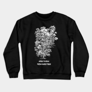 MORE OXYGEN FROM EVERY TREE Crewneck Sweatshirt